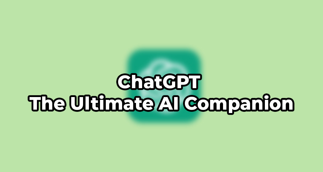 chatgpt-the-ultimate-ai-companion