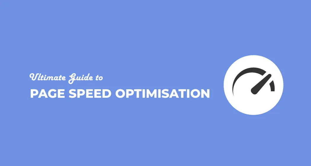 Ultimate Guide to Page Speed Optimisation